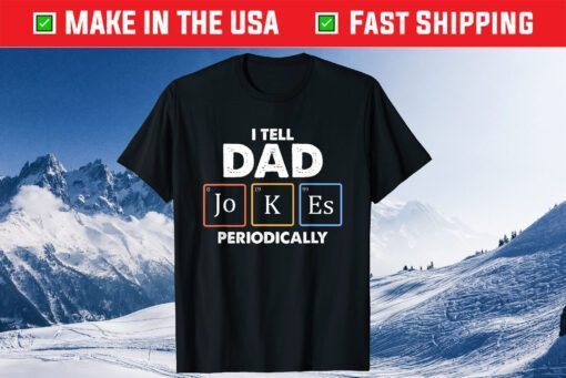 I Tell Dad Pranks Periodically Unisex T-Shirt