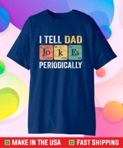 I Tell Father Jokes PERIODICALLY Father's Day Classic T-shirt