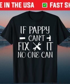 If Pappy Can't Fix It No One Can Father Day Classic T-Shirt