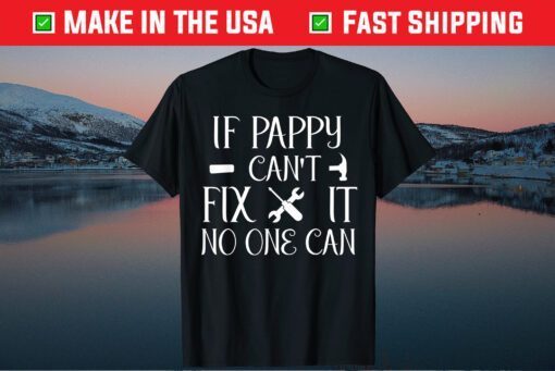 If Pappy Can't Fix It No One Can Father Day Classic T-Shirt