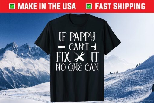 If Pappy Can't Fix It No One Can Father Day Classic T-Shirt