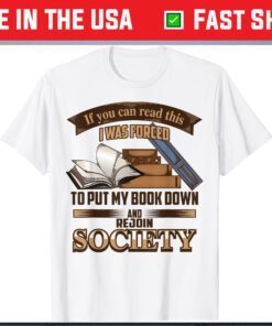 If You Can Read This I Was Forced To Put My Book Down Classic T-Shirt