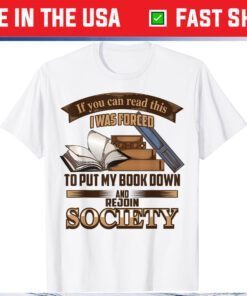 If You Can Read This I Was Forced To Put My Book Down Classic T-Shirt