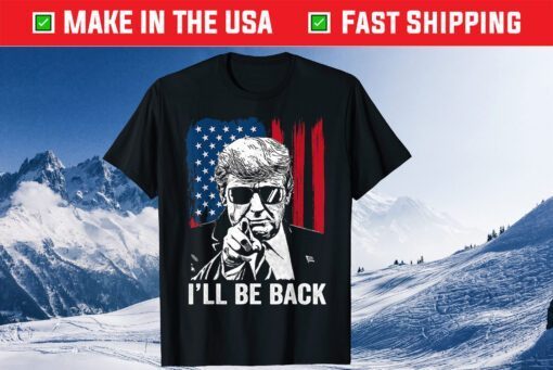 I'll Be Back Funny Trump 2024 45 47 Save America Unisex T-Shirt