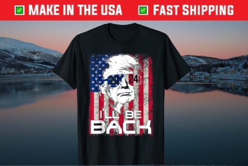 I'll Be Back Trump 2024 Vintage Donald Trump 4th of July Unisex T-Shirt