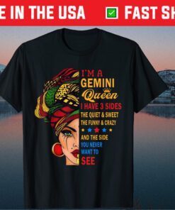 I'm A Gemini Queen I Have 3 Sides The Quiet & Sweet The Funny & Crazy Gift T-Shirt