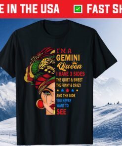 I'm A Gemini Queen I Have 3 Sides The Quiet & Sweet The Funny & Crazy Gift T-Shirt