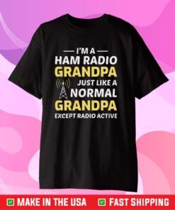 I'm A Ham Radio Grandpa Just Like A Normal Grandpa Classic T-Shirt