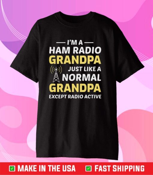 I'm A Ham Radio Grandpa Just Like A Normal Grandpa Classic T-Shirt