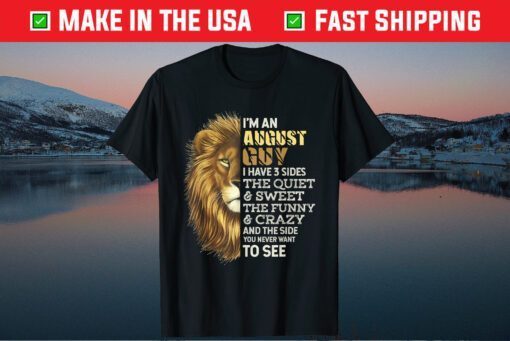 I'm An August Guy I Have 3 Sides Lion Leo Birthday Us 2021 T-Shirt