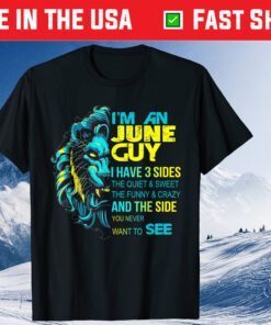 I'm An June Guy I Have 3 Sided Classic T-Shirt