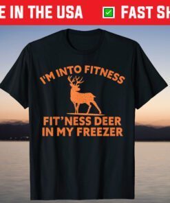 I'm Into Fitness Fit'Ness Deer In My Freezer Deer Gift T-Shirt