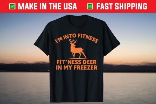 I'm Into Fitness Fit'Ness Deer In My Freezer Deer Gift T-Shirt