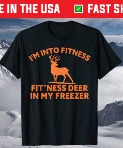 I'm Into Fitness Fit'Ness Deer In My Freezer Deer Gift T-Shirt