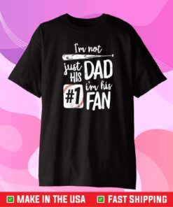 I'm Not Just His Dad, I'm His Fan T Shirt