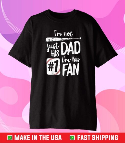 I'm Not Just His Dad, I'm His Fan T Shirt