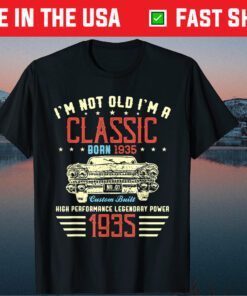 I'm Not Old Im Classic Car 85th Birthday Born In 1935 Classic T-Shirt