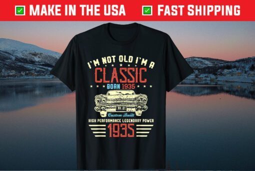 I'm Not Old Im Classic Car 85th Birthday Born In 1935 Classic T-Shirt