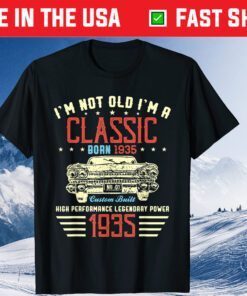 I'm Not Old Im Classic Car 85th Birthday Born In 1935 Classic T-Shirt