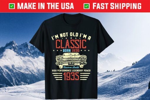 I'm Not Old Im Classic Car 85th Birthday Born In 1935 Classic T-Shirt