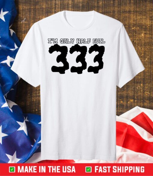 I'm Only Half Evil 333 Classic T-Shirt