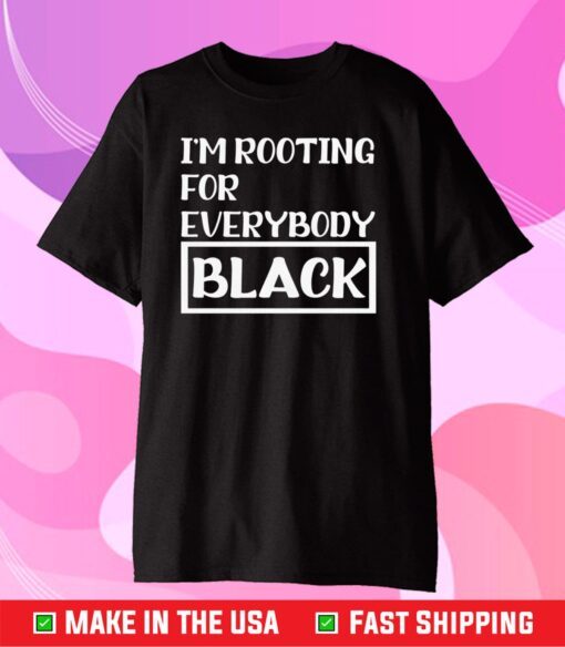 I'm Rooting For Everybody Black Classic T-Shirt