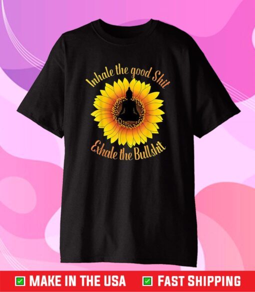 Inhale The Good Shit Exhale the Bullshit Yoga Sunflower Classic T-shirt