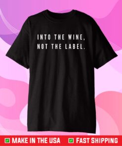 Into The Wine, Not The Label Us 2021 T-shirt