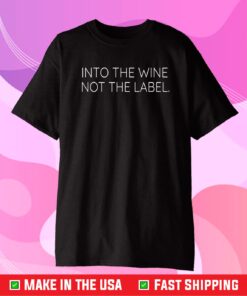 Into the Wine Not The Label LGBQT Pride Gift T-shirt