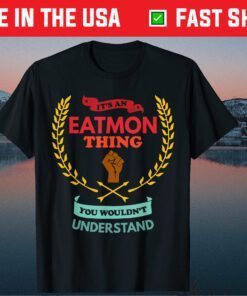 It's An Eatmon Thing You Wouldn't Understand Family Classic T-Shirt