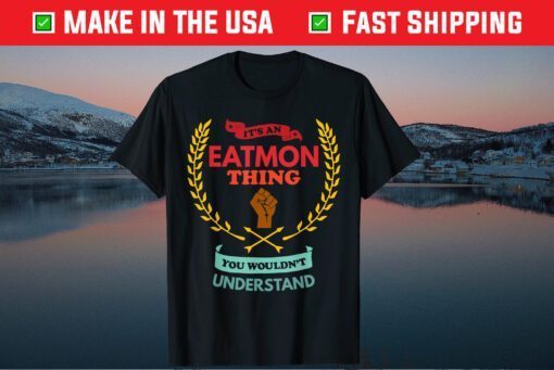 It's An Eatmon Thing You Wouldn't Understand Family Classic T-Shirt