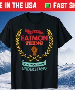 It's An Eatmon Thing You Wouldn't Understand Family Classic T-Shirt