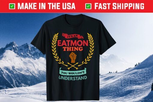 It's An Eatmon Thing You Wouldn't Understand Family Classic T-Shirt