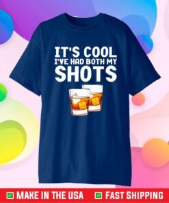 It's Cool I've Had Both My Shots Whiskey Classic T-Shirt