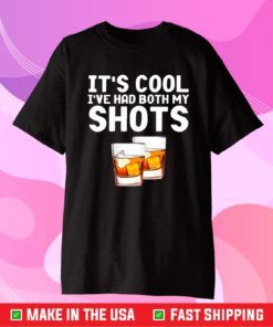 It's Cool I've Had Both My Shots Whiskey Classic T-Shirt