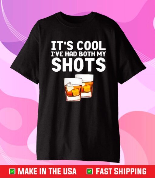 It's Cool I've Had Both My Shots Whiskey Classic T-Shirt