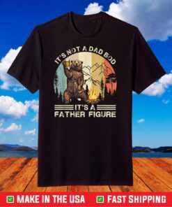 It's Not A Dad Bod It's Father Figure Funny Bear Beer T-Shirt