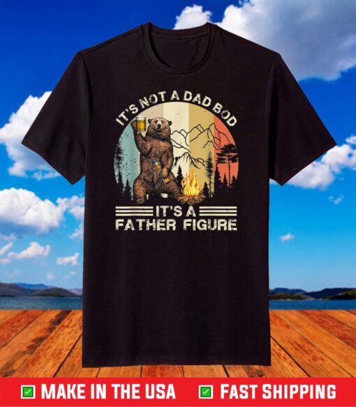 It's Not A Dad Bod It's Father Figure Funny Bear Beer T-Shirt