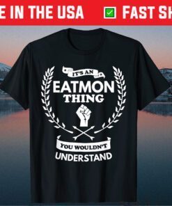 It's an Eatmon Thing You Wouldn't Understand Family Classic T-Shirts