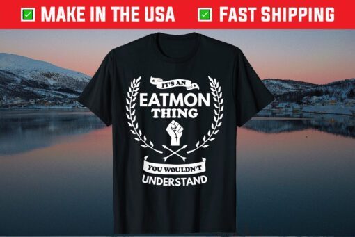 It's an Eatmon Thing You Wouldn't Understand Family Classic T-Shirts