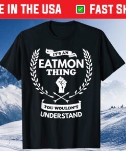 It's an Eatmon Thing You Wouldn't Understand Family Classic T-Shirts