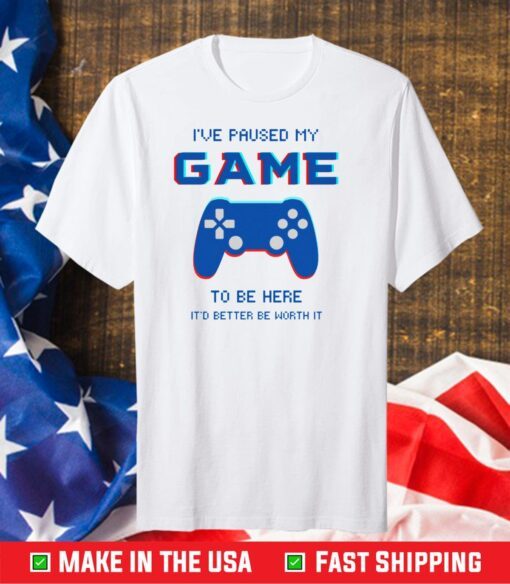 I've Paused My Game To Be Here Unisex T-Shirt