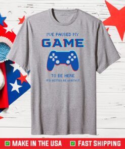 I've Paused My Game To Be Here Unisex T-Shirt