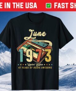 JUNE 1973 Made In 1973 47th Birthday 47 Years Old Classic T-Shirt