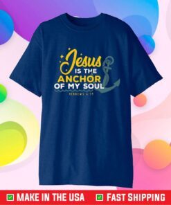 Jesus Is The Anchor Of My Soul Classic T-Shirt