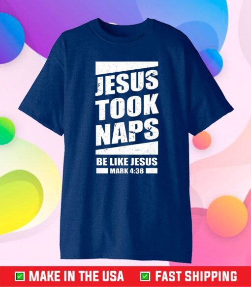 Jesus Took Naps Be Like Jesus Mark Us 2021 T-shirt