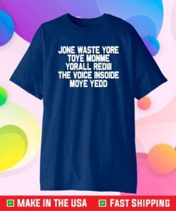 Jone Waste Yore Toye Monme Yorall Redlll The Voice Insoide Moye Yedd Us 2021 T-Shirt