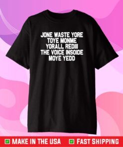 Jone Waste Yore Toye Monme Yorall Redlll The Voice Insoide Moye Yedd Us 2021 T-Shirt