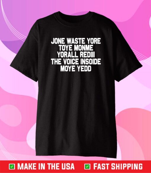 Jone Waste Yore Toye Monme Yorall Redlll The Voice Insoide Moye Yedd Us 2021 T-Shirt