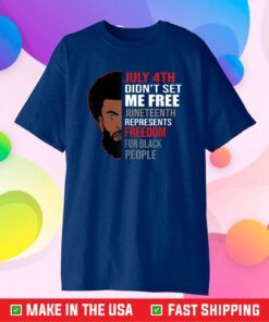 July 4Th Didn't Set Me Free Juneteenth Represents Freedom For Black People Us 2021 Tshirt